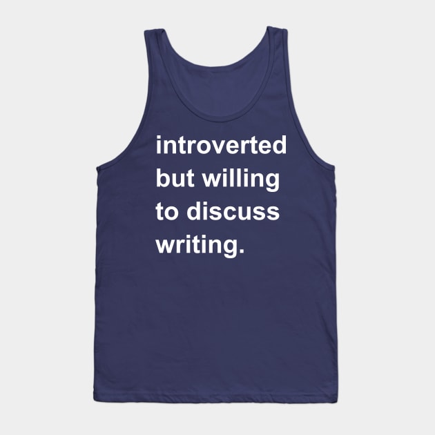 Introverted But Willing To Discuss Writing Tank Top by introvertshirts